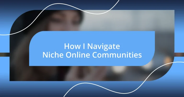 How I Navigate Niche Online Communities