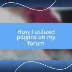 How I utilized plugins on my forum