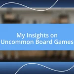 My Insights on Uncommon Board Games