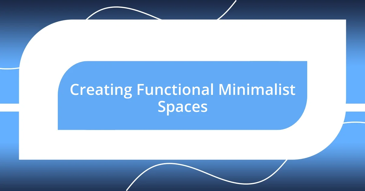 Creating Functional Minimalist Spaces